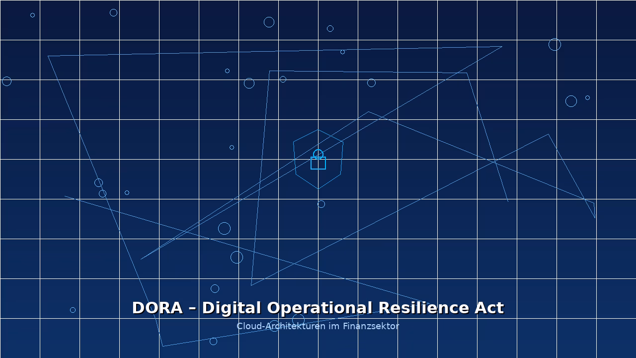 DORA in der Praxis – Was der Digital Operational Resilience Act für Cloud-Architekturen bedeutet