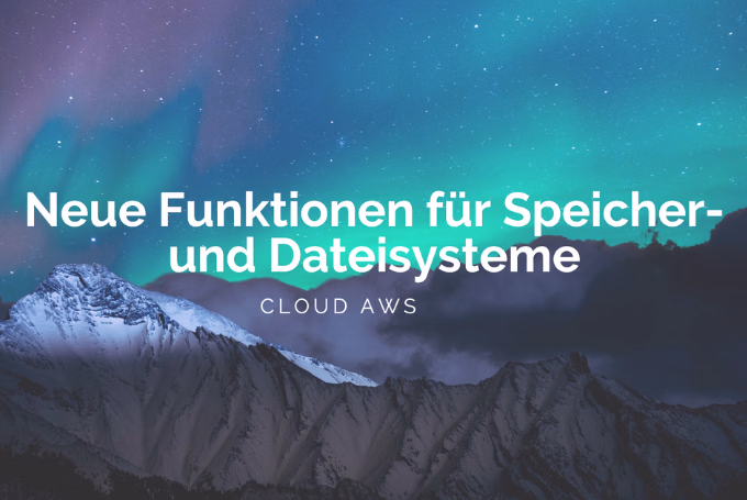 Neue AWS-Funktionen für Speicher- und Dateisysteme