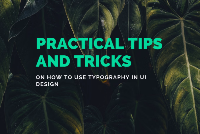 Practical Tips and Tricks on How to Use Typography in UI Design
