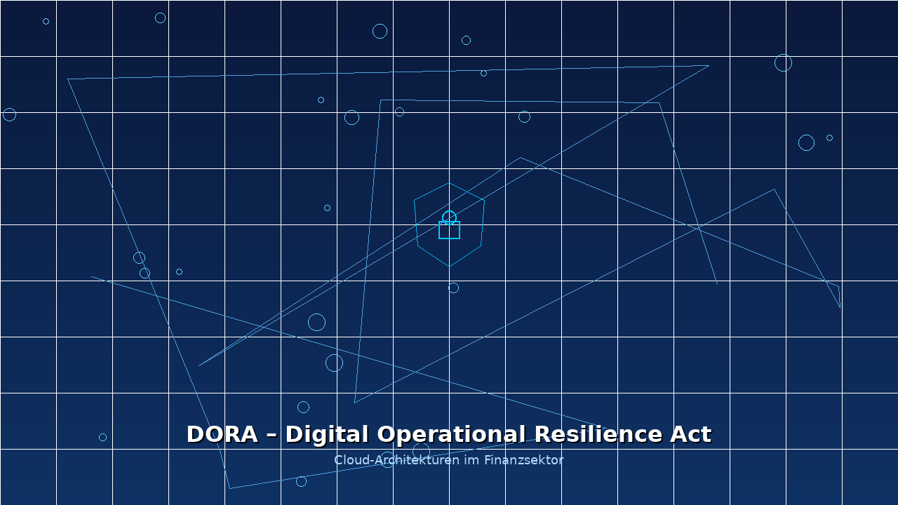 DORA in der Praxis – Was der Digital Operational Resilience Act für Cloud-Architekturen bedeutet