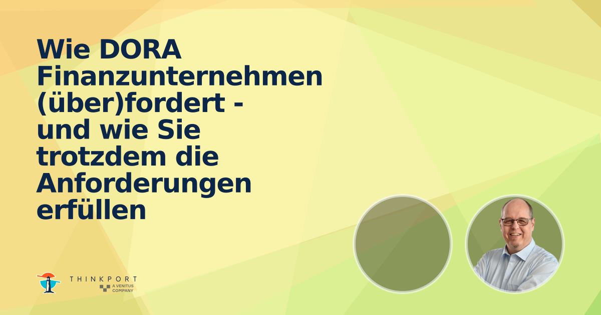 OG Image für Wie DORA Finanzunternehmen (über)fordert - und wie Sie trotzdem die Anforderungen erfüllen