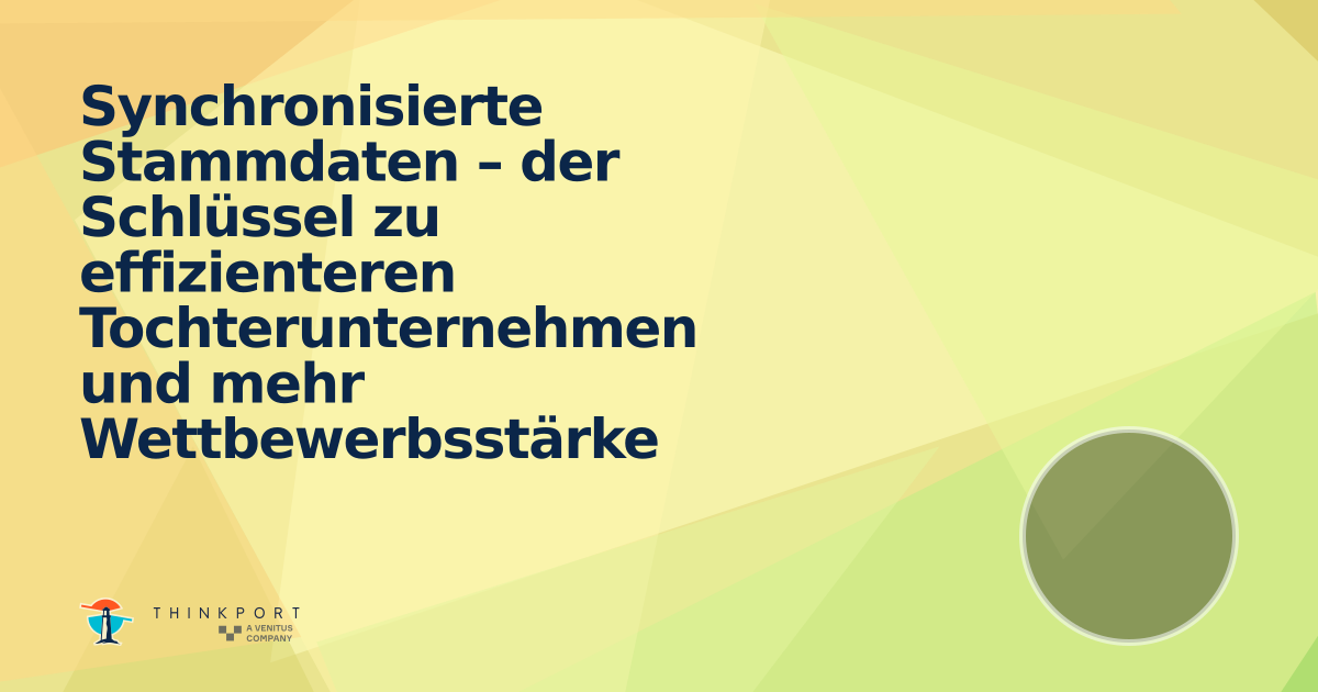 OG Image für Synchronisierte Stammdaten – der Schlüssel zu effizienteren Tochterunternehmen und mehr Wettbewerbsstärke