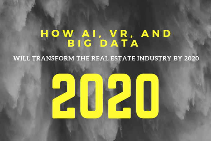 How AI, VR, and Big Data Will Transform the Real Estate Industry by 2020
